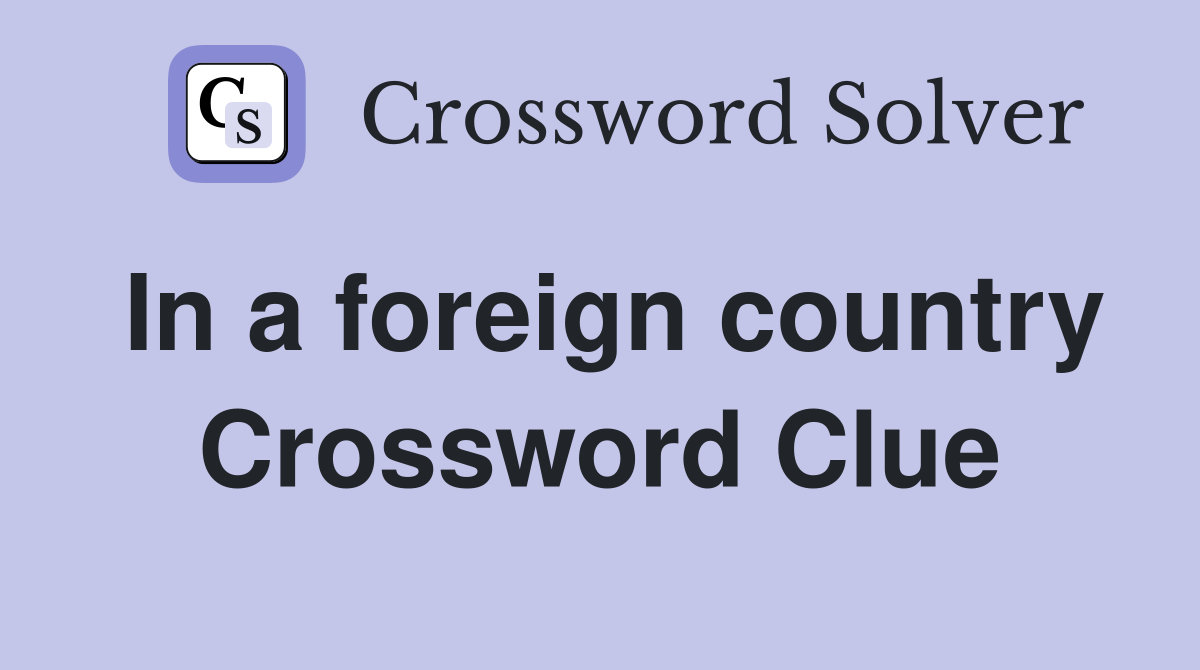 foreign country 3 5 letters crossword clue